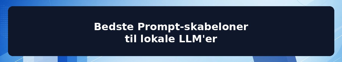 Bedste Prompt-skabeloner til lokale LLM'er